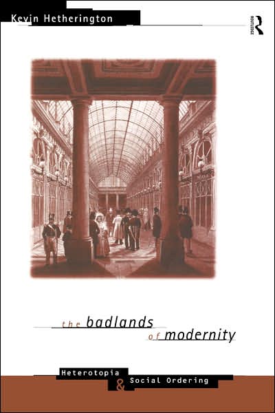 Cover for Kevin Hetherington · The Badlands of Modernity: Heterotopia and Social Ordering - International Library of Sociology (Paperback Book) (1997)