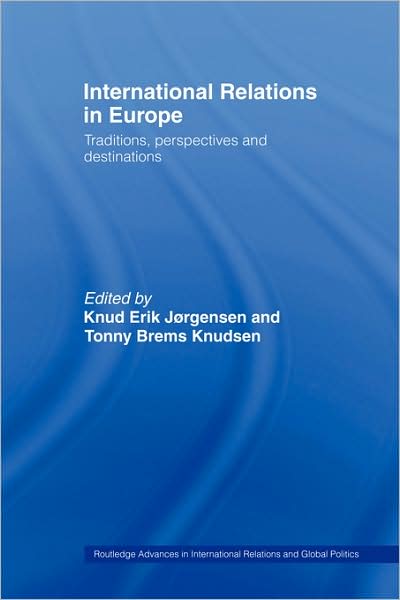 Cover for Jorgensen Knud · International Relations in Europe: Traditions, Perspectives and Destinations - Routledge Advances in International Relations and Global Politics (Paperback Book) (2008)