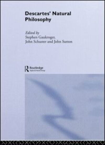 Cover for Stephen Gaukroger · Descartes' Natural Philosophy - Routledge Studies in Seventeenth-Century Philosophy (Paperback Book) (2011)