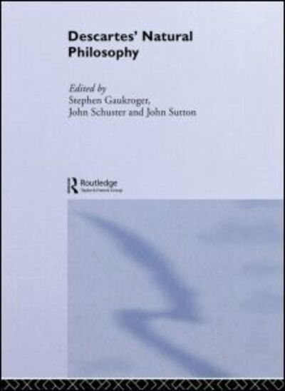 Descartes' Natural Philosophy - Routledge Studies in Seventeenth-Century Philosophy - Stephen Gaukroger - Książki - Taylor & Francis Ltd - 9780415510707 - 11 listopada 2011