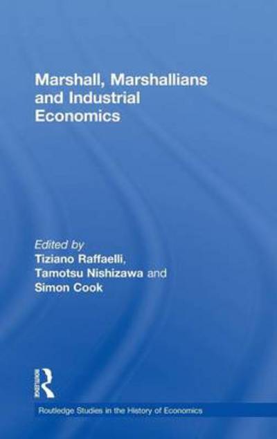 Cover for Tiziano Raffaelli · Marshall, Marshallians and Industrial Economics - Routledge Studies in the History of Economics (Hardcover Book) (2011)