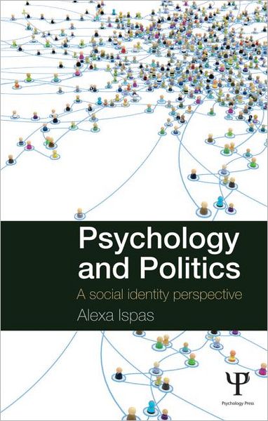 Cover for Ispas, Alexa (University of Edinburgh, UK and freelance writer) · Psychology and Politics: A Social Identity Perspective (Hardcover Book) (2012)