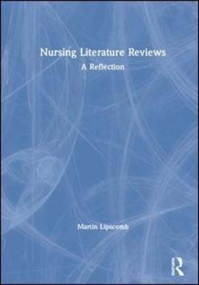 Cover for Lipscomb, Martin (University of Worcester, UK) · Nursing Literature Reviews: A Reflection (Hardcover Book) (2019)