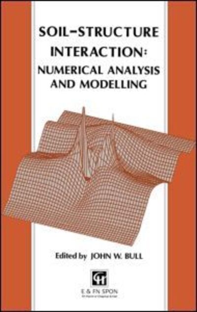 Cover for J W Bull · Soil-Structure Interaction: Numerical Analysis and Modelling (Hardcover Book) (1993)