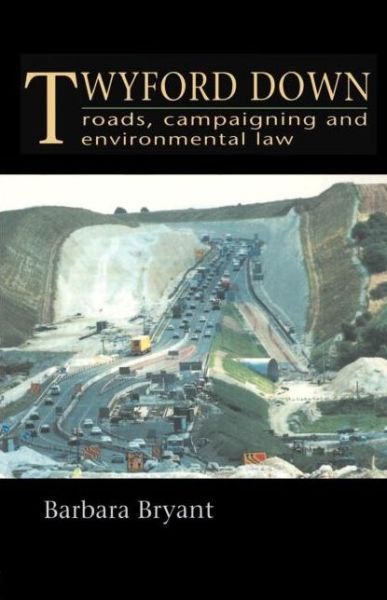 Twyford Down: Roads, campaigning and environmental law - Barbara Bryant - Books - Taylor & Francis Ltd - 9780419202707 - November 7, 1995