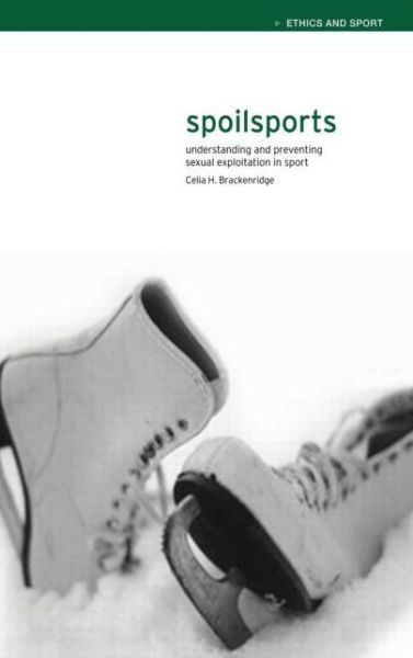 Cover for Celia Brackenridge · Spoilsports: Understanding and Preventing Sexual Exploitation in Sport - Ethics and Sport (Hardcover Book) (2001)