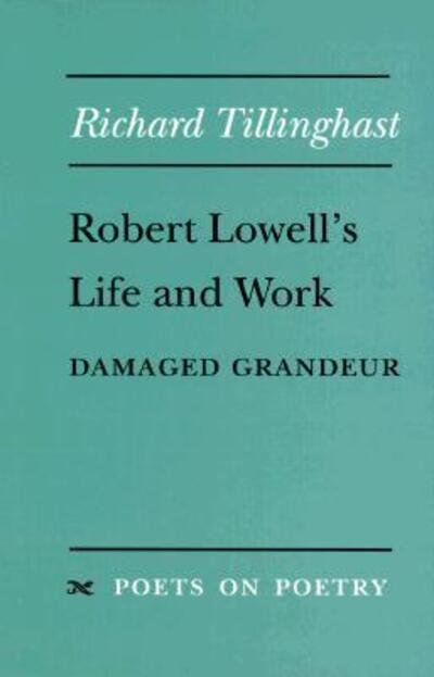 Cover for Richard Tillinghast · Robert Lowell's Life and Work: Damaged Grandeur - Poets on Poetry (Paperback Book) (1995)