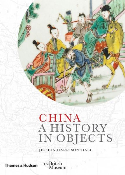 Cover for Jessica Harrison-Hall · China: A History in Objects - A History In Objects (Hardcover Book) (2017)