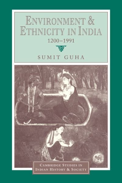 Cover for Guha, Sumit (Indian Institute of Management, Calcutta) · Environment and Ethnicity in India, 1200–1991 - Cambridge Studies in Indian History and Society (Paperback Book) (2006)