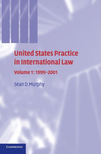 Cover for Murphy, Sean D. (George Washington University, Washington DC) · United States Practice in International Law: Volume 1, 1999–2001 - United States Practices in International Law (Hardcover Book) (2003)