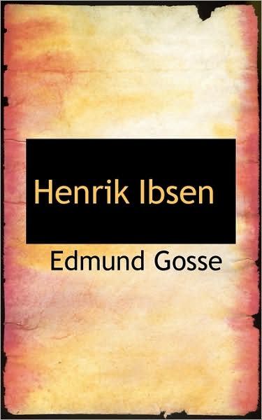 Henrik Ibsen - Edmund Gosse - Books - BiblioLife - 9780554318707 - August 18, 2008