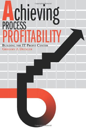 Cover for Gregory Deckler · Achieving Process Profitability: Building the It Profit Center (Paperback Book) (2003)