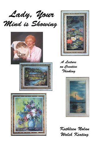 Cover for Kathleen Nolan Walsh Keating · Lady, Your Mind is Showing: a Lecture on Creative Thinking (Paperback Book) (2004)