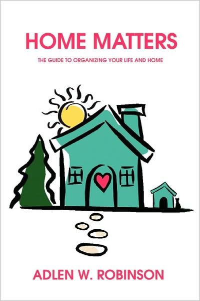 Cover for Adlen Robinson · Home Matters: the Guide to Organizing Your Life and Home (Pocketbok) (2008)