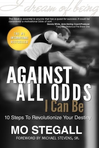 Cover for Mo Stegall · Against All Odds I Can Be: 10 Steps to Revolutionize Your Destiny (Pocketbok) (2010)