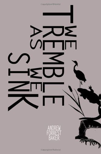 We Tremble As We Sink - Andrew Forrest Baker - Książki - Squid & Ink Press - 9780615587707 - 2012