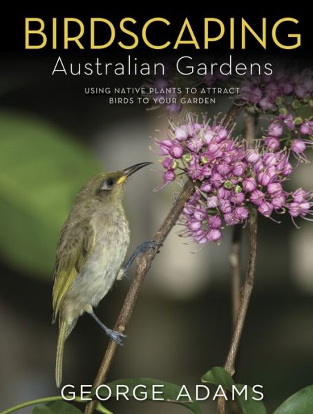 Cover for George Adams · Birdscaping Australian Gardens (Book) (2016)