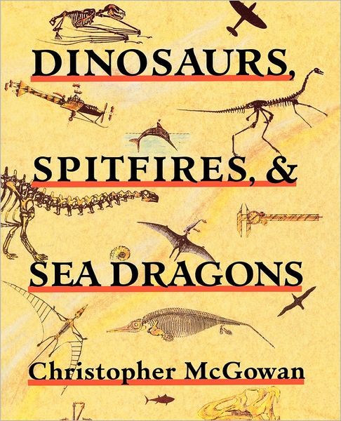 Cover for Christopher McGowan · Dinosaurs, Spitfires, and Sea Dragons (Pocketbok) [New edition] (1992)