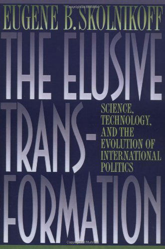 The Elusive Transformation: Science, Technology, and the Evolution of International Politics - Eugene B. Skolnikoff - Bücher - Princeton University Press - 9780691037707 - 11. September 1994