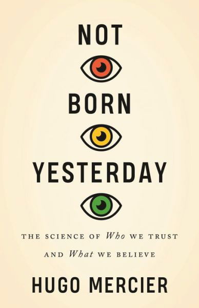Cover for Hugo Mercier · Not Born Yesterday: The Science of Who We Trust and What We Believe (Gebundenes Buch) (2020)