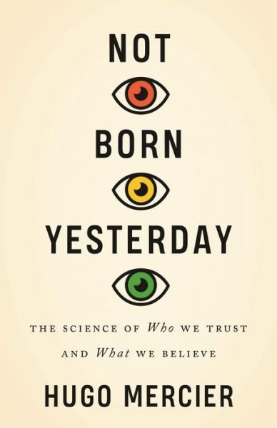 Cover for Hugo Mercier · Not Born Yesterday: The Science of Who We Trust and What We Believe (Hardcover bog) (2020)