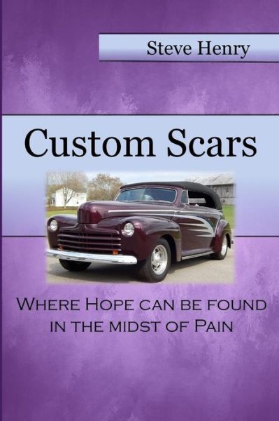 Cover for Steve Henry · Custom Scars : Where Hope Can Be Found In The Midst Of Pain (Paperback Book) (2018)