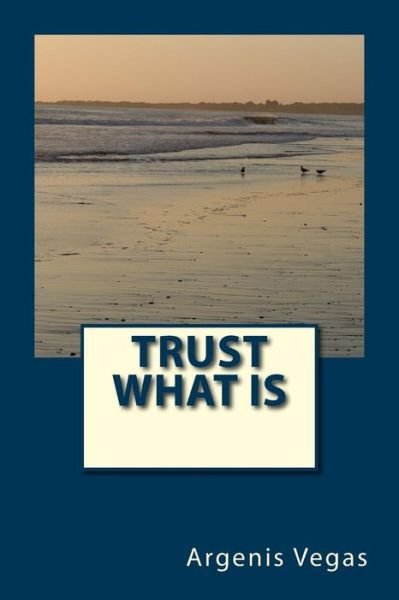 Cover for Argenis Vegas · Trust What is (Pocketbok) (2014)