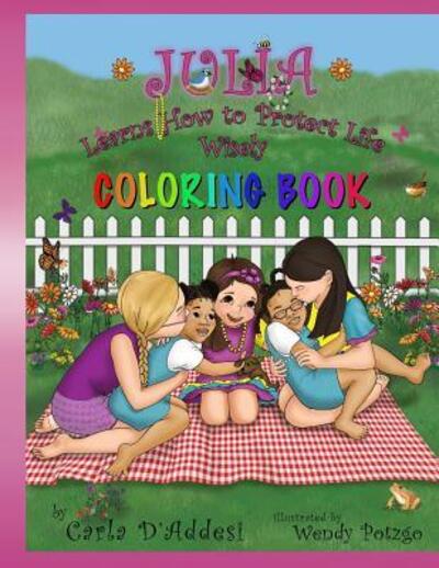 Julia Learns How to Protect Life Wisely : Coloring Book - Carla D'Addesi - Books - Tre Belle Sorelle - 9780692478707 - June 25, 2015