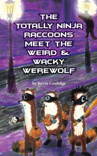Cover for Kevin Coolidge · The Totally Ninja Raccoons Meet the Weird &amp; Wacky Werewolf - Totally Ninja Raccoons (Pocketbok) (2016)
