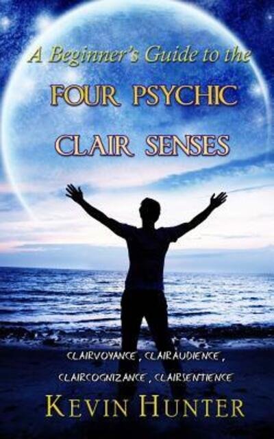Cover for Kevin Hunter · A Beginner's Guide to the Four Psychic Clair Senses (Paperback Bog) (2017)