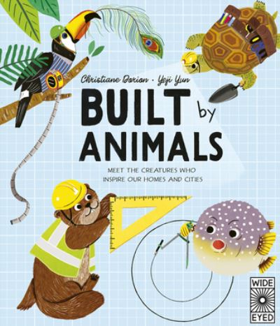 Cover for Christiane Dorion · Built by Animals: Meet the Creatures Who Inspire Our Homes and Cities - Designed by Nature (Hardcover Book) (2022)