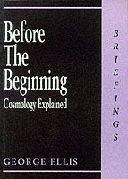 Cover for George Ellis · Before the Beginning: Cosmology Explained - Briefings (Paperback Book) (2000)