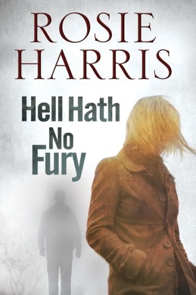 Cover for Rosie Harris · Hell Hath No Fury (Hardcover Book) [Main edition] (2013)