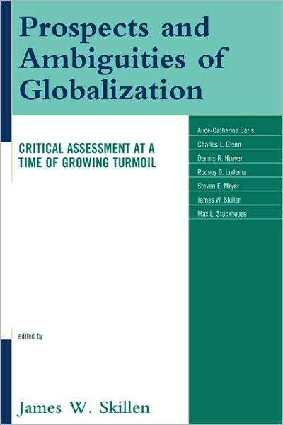 Prospects and Ambiguities of Globalization: Critical Assessments at a Time of Growing Turmoil - James W. Skillen - Books - Bloomsbury Publishing Plc - 9780739126707 - May 16, 2009