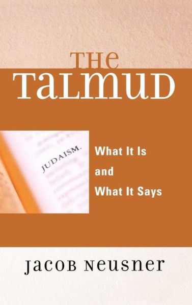 Cover for Jacob Neusner · The Talmud: What It Is and What It Says (Hardcover Book) (2006)