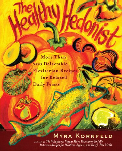 Cover for Sheila Hamanaka · The Healthy Hedonist: More Than 200 Delectable Flexitarian Recipes for Relaxed Daily Feasts (Paperback Book) (2005)