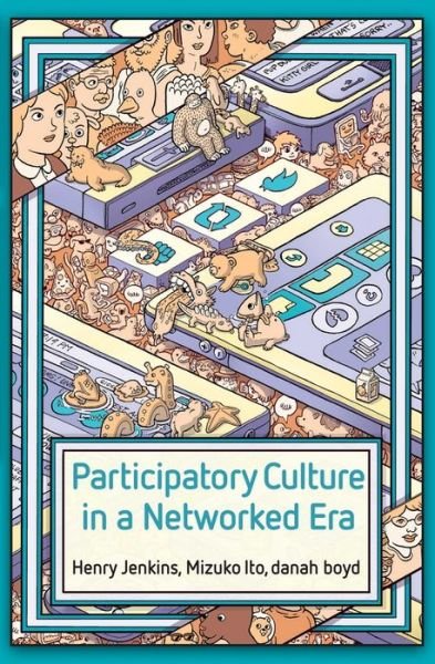 Participatory Culture in a Networked Era: A Conversation on Youth, Learning, Commerce, and Politics - Henry Jenkins - Bøger - John Wiley and Sons Ltd - 9780745660707 - 27. november 2015