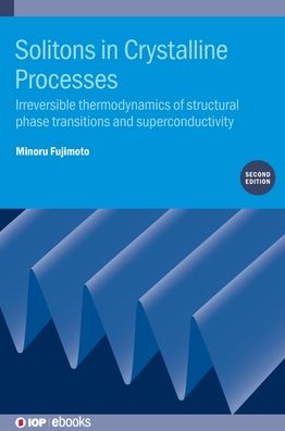 Cover for Fujimoto, Minoru (University of Guelph, Canada) · Solitons in Crystalline Processes (2nd Edition): Irreversible thermodynamics of structural phase transitions and superconductivity - IOP ebooks (Hardcover bog) [2 Revised edition] (2019)