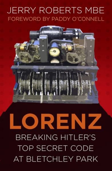 Cover for Jerry Roberts · Lorenz: Breaking Hitler’s Top Secret Code at Bletchley Park - Espionage (Pocketbok) [New edition] (2018)