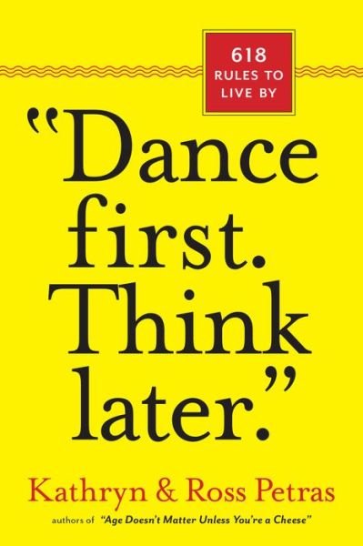 Cover for Kathryn Petras · &quot;Dance First. Think Later&quot;: 618 Rules to Live By (Pocketbok) (2011)