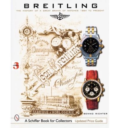 Breitling: The History of a Great Brand of Watches 1884 to the Present - Benno Richter - Books - Schiffer Publishing Ltd - 9780764326707 - June 29, 2007