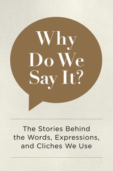 Cover for Editors of Chartwell Books · Why Do We Say It?: The Stories Behind the Words, Expressions, and Cliches We Use (Hardcover Book) (2017)