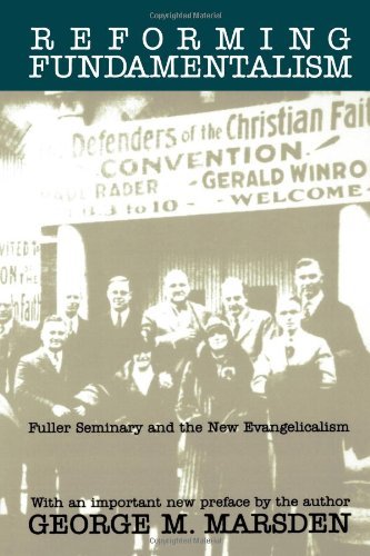 Cover for Mr. George Marsden · Reforming Fundamentalism: Fuller Seminary and the New Evangelicalism (Paperback Book) [New edition] (1995)