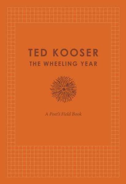 Cover for Ted Kooser · The Wheeling Year: A Poet's Field Book (Inbunden Bok) (2014)