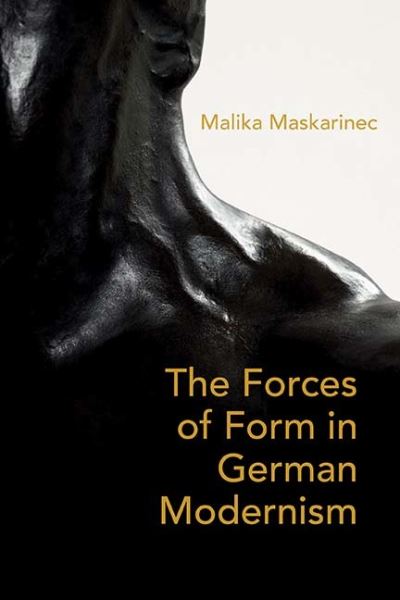 Cover for Malika Maskarinec · On Weight and the Will: The Forces of Form in German Literature and Aesthetics, 1890–1930 (Hardcover Book) (2018)