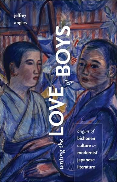 Cover for Jeffrey Angles · Writing the Love of Boys: Origins of Bishonen Culture in Modernist Japanese Literature (Paperback Book) (2011)