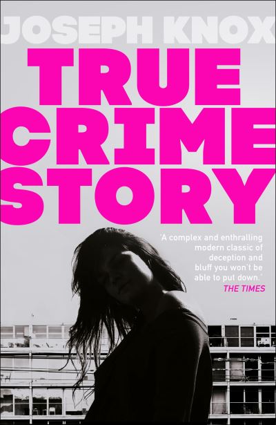 Cover for Joseph Knox · True Crime Story: The Times Number One Bestseller (Hardcover Book) (2021)