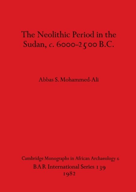 Cover for Abbas S Mohammed Ali · The Neolithic Period in the Sudan c.6000-2500 B.C. (Taschenbuch) (1982)