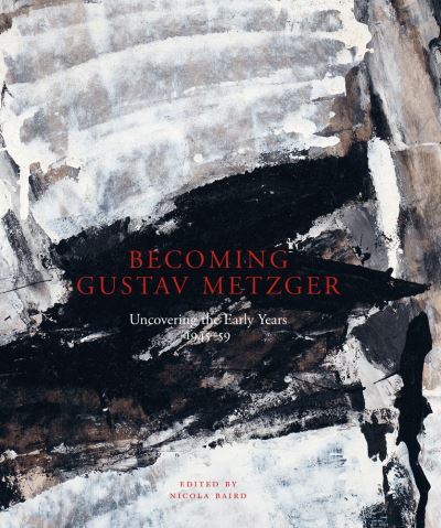 Cover for Becoming Gustav Metzger: Uncovering the Early Years: 1945-59 (Hardcover bog) (2021)