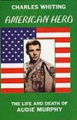 Cover for Charles Whiting · American Hero: Life and Death of Audie Murphy (Gebundenes Buch) [1st edition] (2000)
